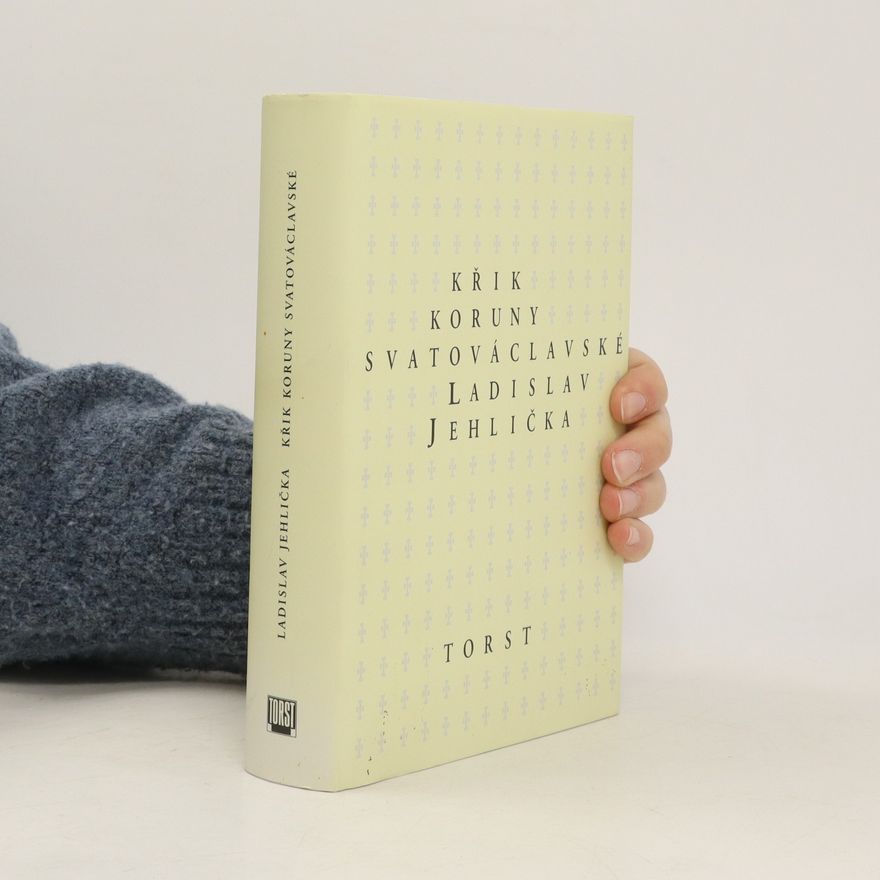 Ladislav Jehlička Křik Koruny svatováclavské