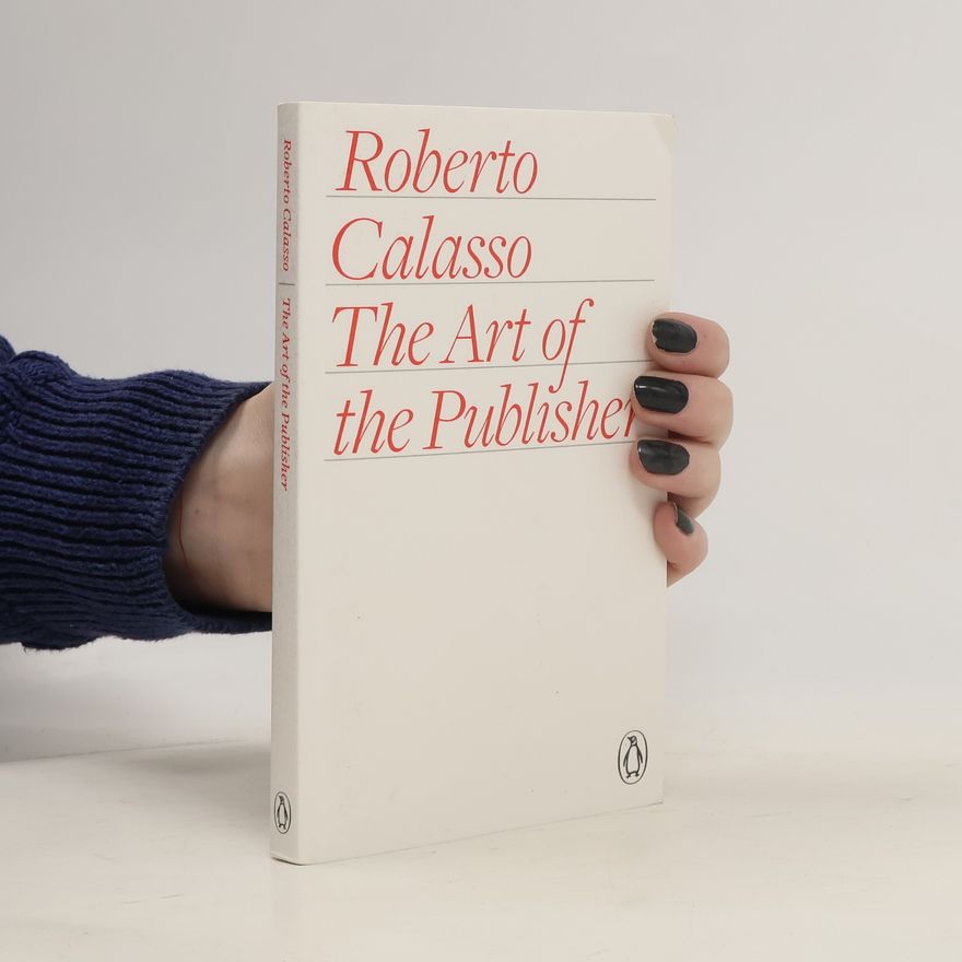 Roberto Calasso The Art of the Publisher