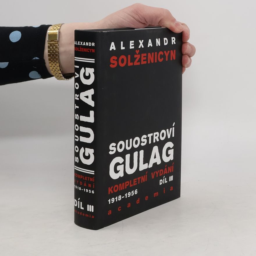 Aleksandr Solzhenitsyn Souostroví Gulag: 1918 - 1956 (III)