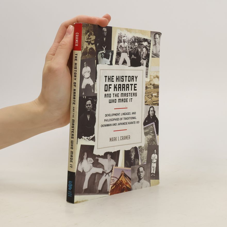 Mark I. Cramer History of Karate and the Masters Who Made It