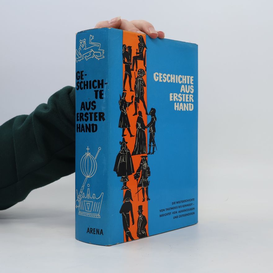 Roland Vocke Geschichte aus erster Hand. Die Weltgeschichte von Thutmosis bis Kennedy - berichtet von Augenezeugen und Zeitgenossen