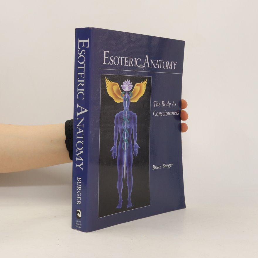 Bruce Burger Esoteric Anatomy: The Body as Consciousness