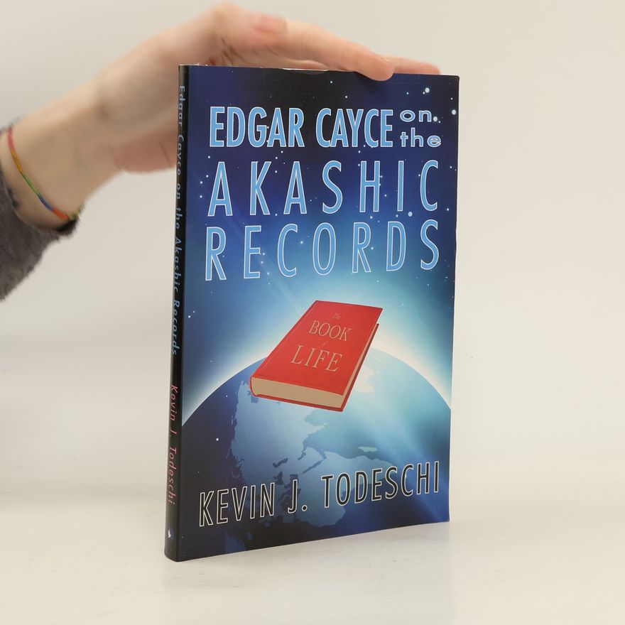 Kevin J. Todeschi Edgar Cayce on the Akashic Records, the Book of Life