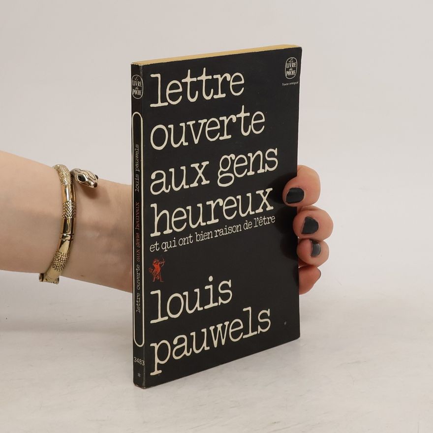 Louis Pauwels Lettre ouverte aux gens heureux et qui ont bien raison de l'être