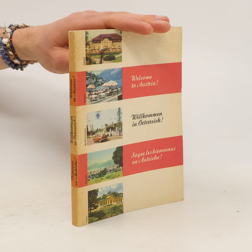 Various authors Welcome to Austria! Willkommen in Österreich! Soyez les bienvenus en Autriche!