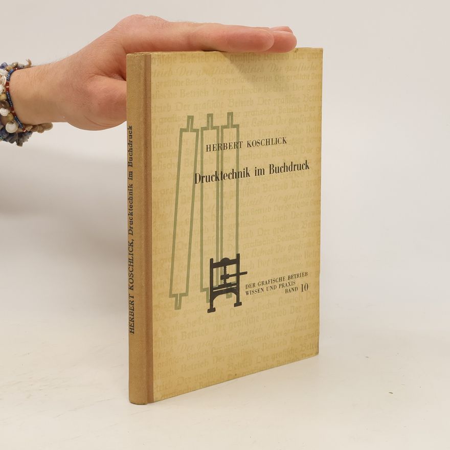 Herbert Koschlick Drucktechnik im Buchdruck. Band 10