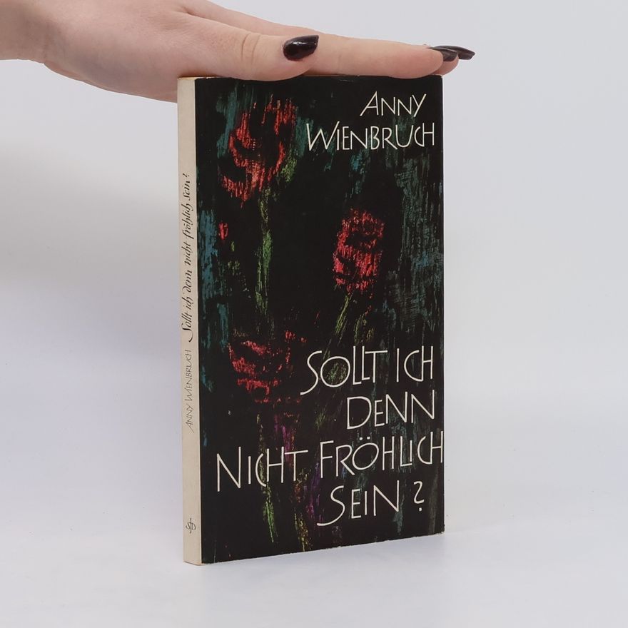 Anny Wienbruch Sollt ich denn nicht fröhlich sein?