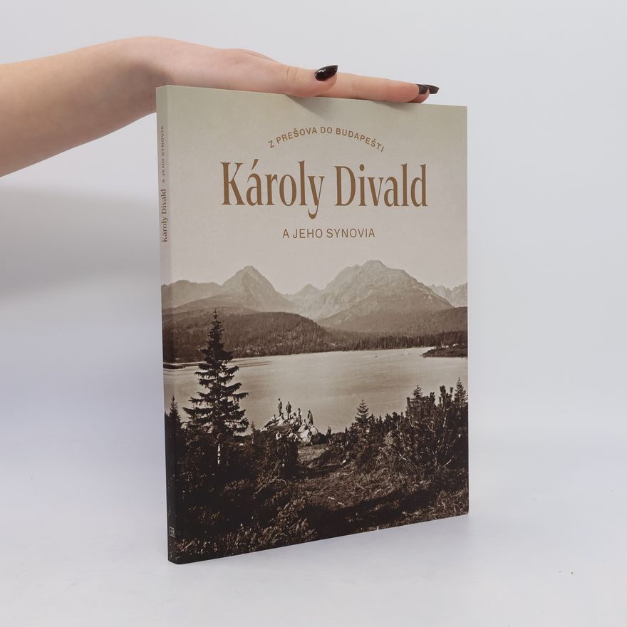 Various authors Károly Divald a jeho synovia. Z Prešova do Budapešti