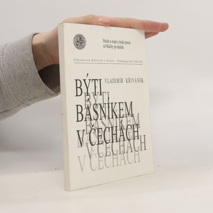 Vladimír Křivánek Býti básníkem v Čechách