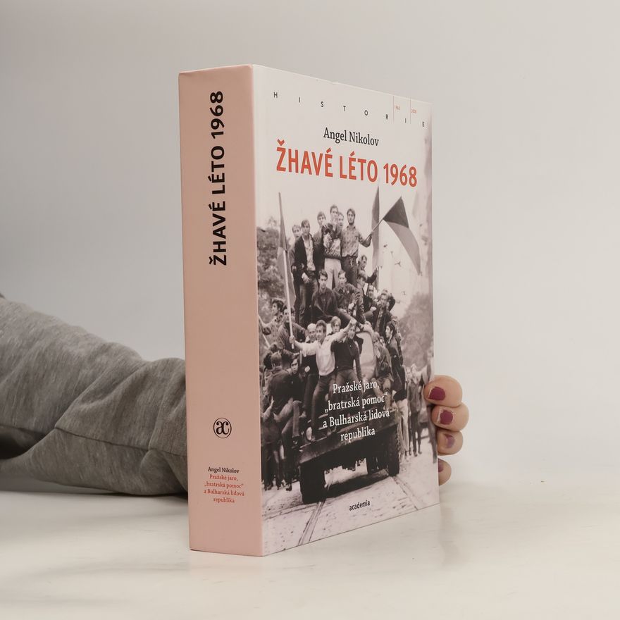 Collectif d'auteurs Žhavé léto 1968 : pražské jaro, "bratrská pomoc" a Bulharská lidová republika