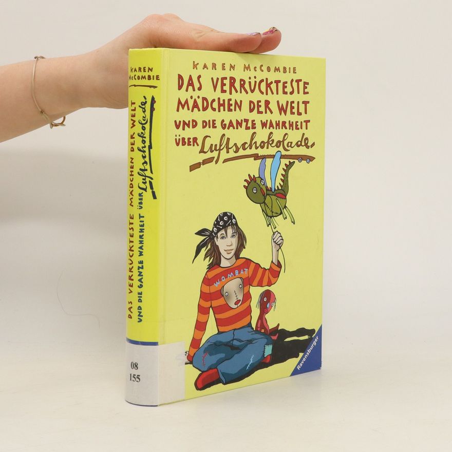 Karen McCombie Das verrückteste Mädchen der Welt und die ganze Wahrheit über Luftschokolade