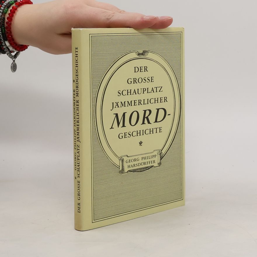 Georg Philipp Harsdörffer Der grosse Schauplatz jämmerlicher Mordgeschichte