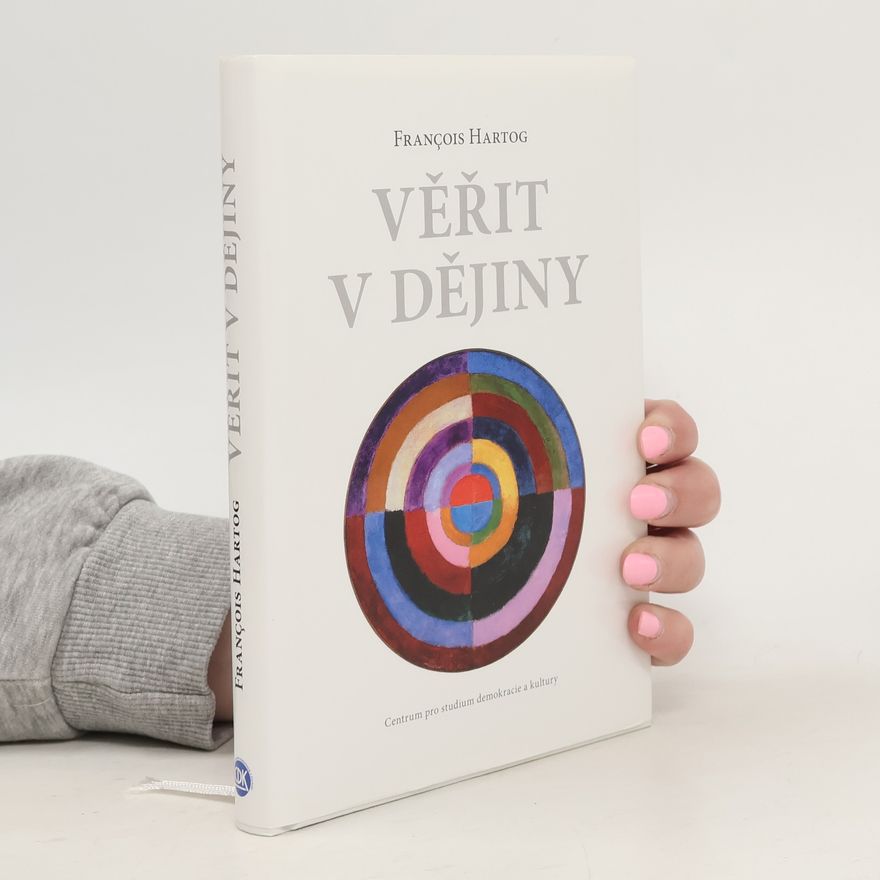 Francois Hertog Věřit v dějiny