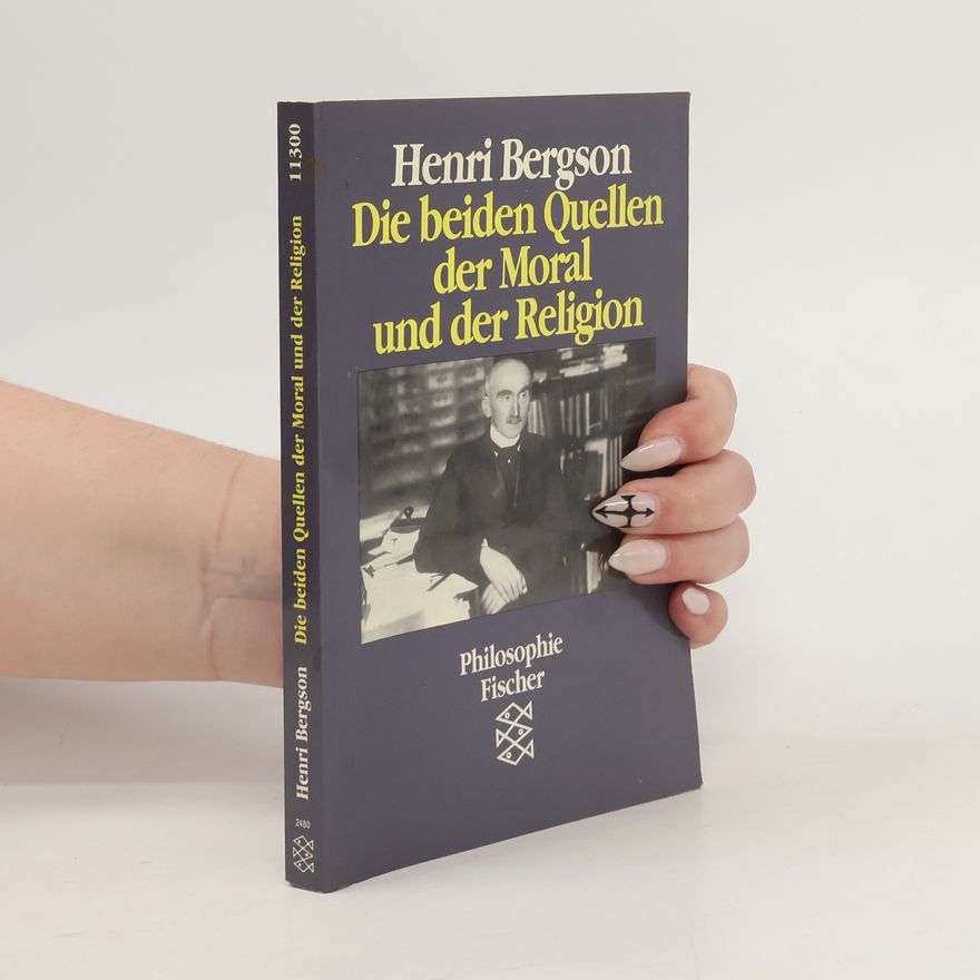 Henri Bergson Die beiden Quellen der Moral und der Religion