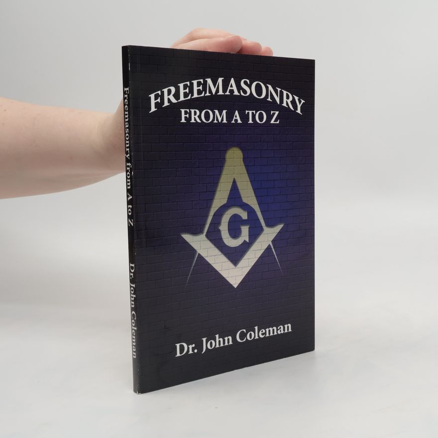 John Coleman Freemasonry from A to Z