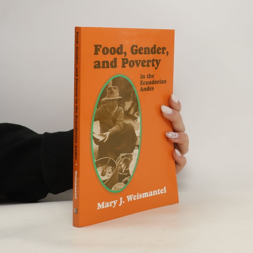 Mary J. Weismantel Food, Gender, and Poverty in the Ecuadorian Andes