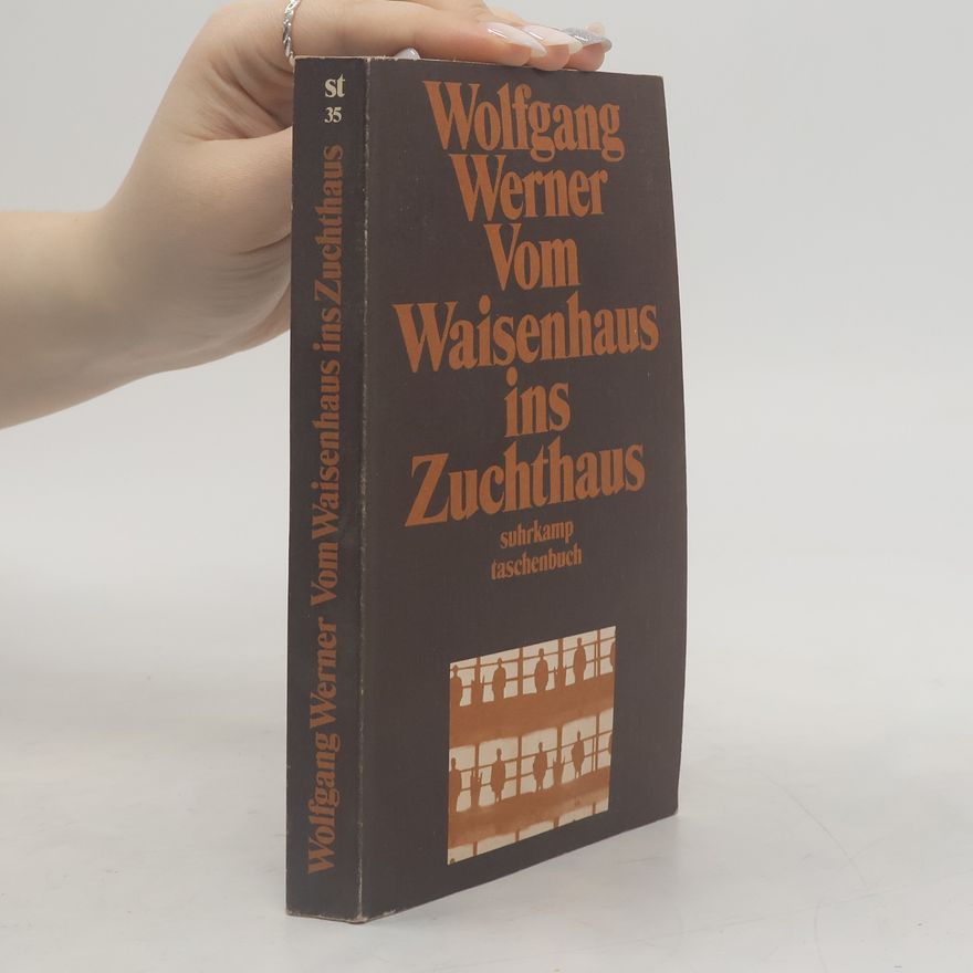 Wolfgang Werner Vom Waisenhaus ins Zuchthaus