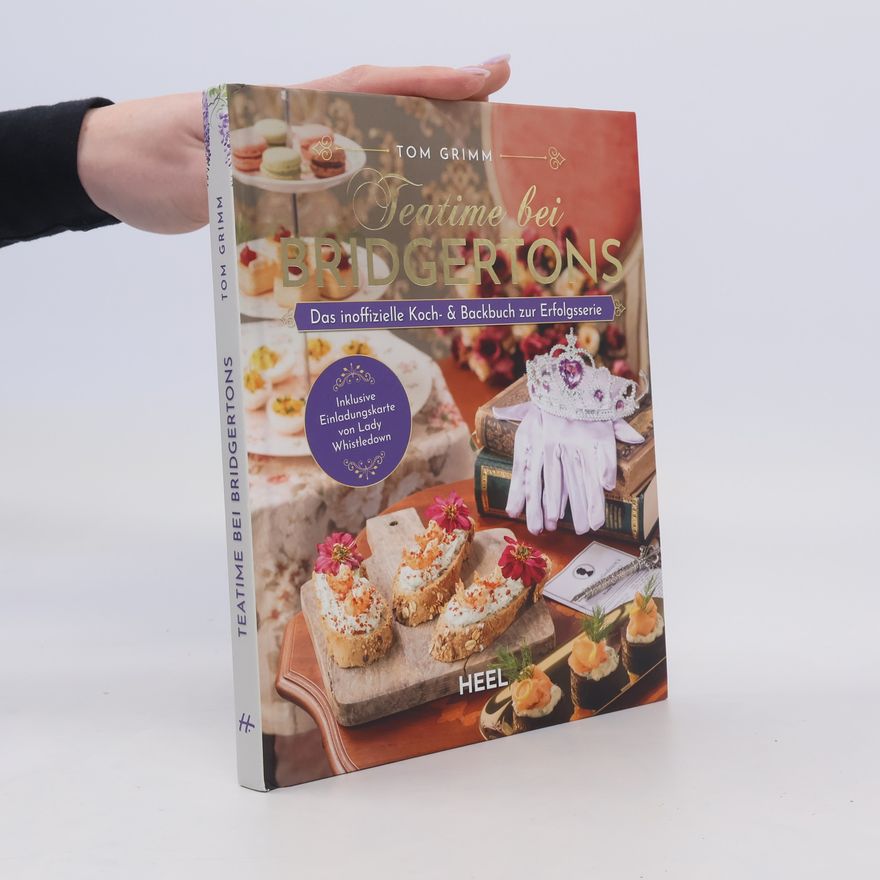 Tom Grimm Teatime bei Bridgertons - Das inoffizielle Koch- und Backbuch zur Netflix Erfolgsserie Bridgerton