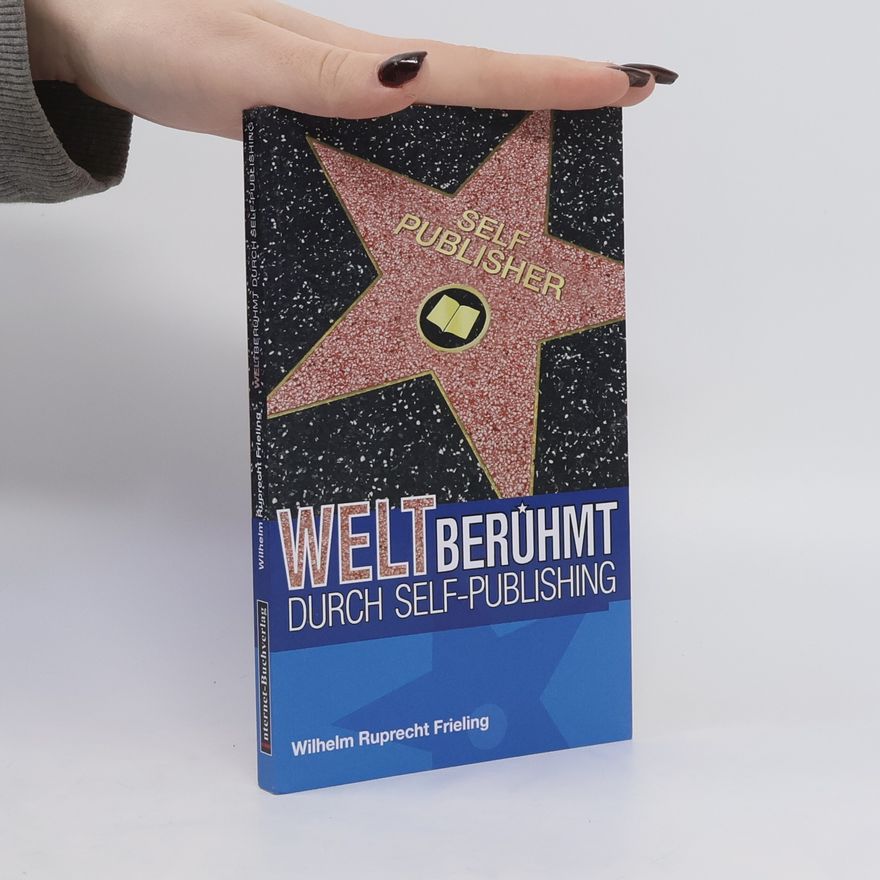 Wilhelm Ruprecht Frieling Weltberühmt durch Self-Publishing