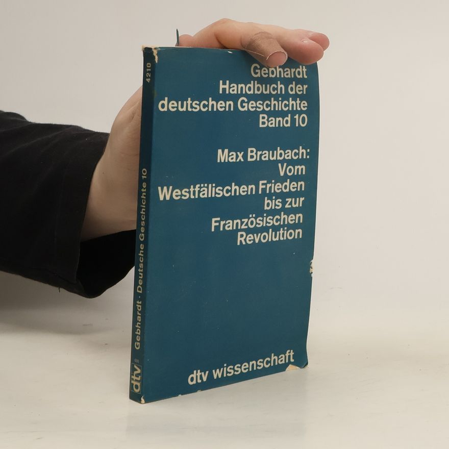 Max Braubach Gebhardt Handbuch der deutschen Geschichte 10. Vom Westfälischen Frieden bis zur Französischen Revolution