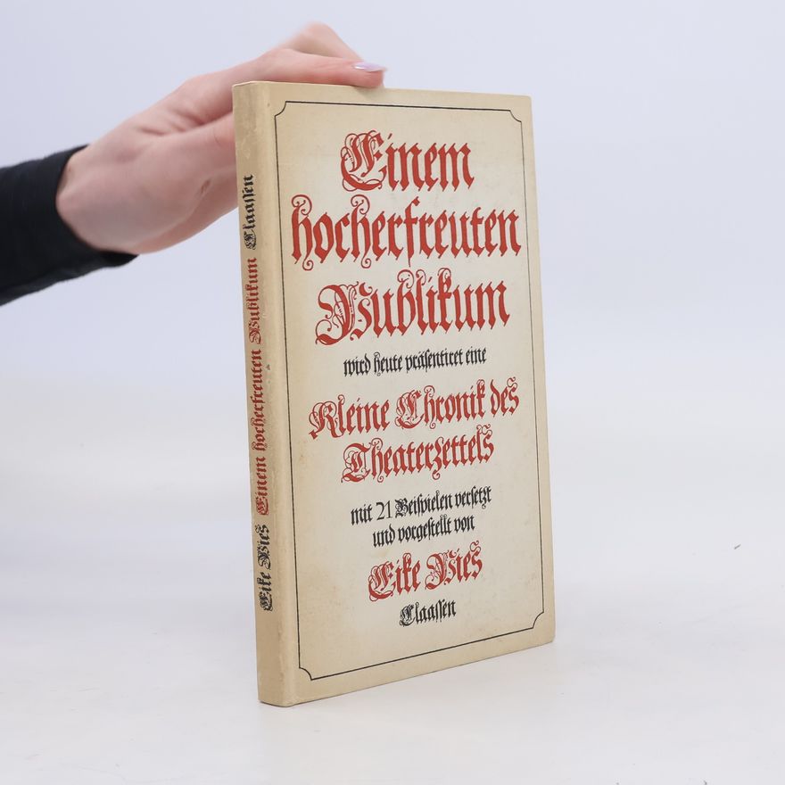 Eike Pies Einem hocherfreuten Publikum wird heute präsentiret eine kleine Chronik des Theaterzettels