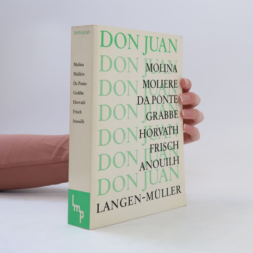 Joachim Schondorff Don Juan - Molina. Moliere. Da Ponte. Grabbe. Horvath. Frisch. Anouilh
