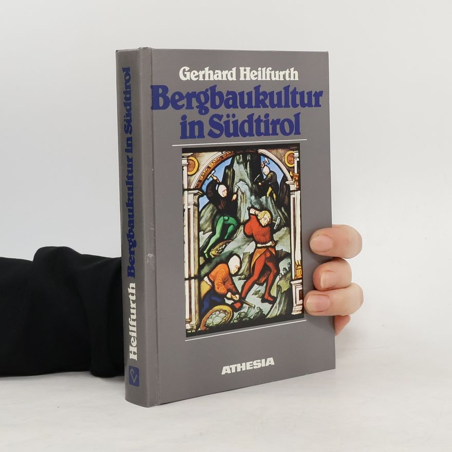 Gerhard Heilfurth Bergbaukultur in Südtirol