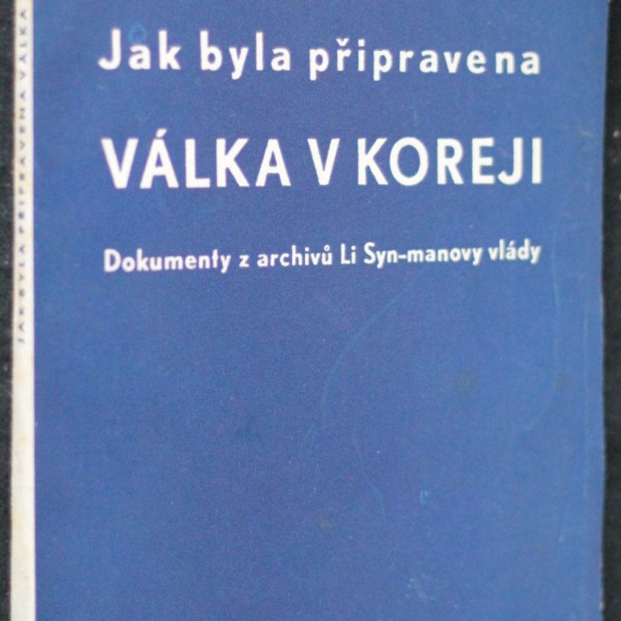 Autorenkollektiv Jak byla připravena válka v Koreji. Dokumenty z archivu Li Syn-manovy vlády