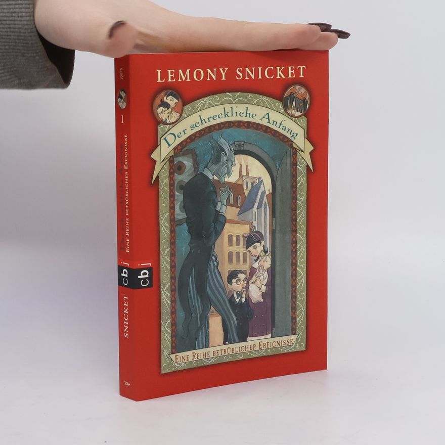 Lemony Snicket Der schreckliche Anfang. Eine Reihe betrüblicher Ereignisse