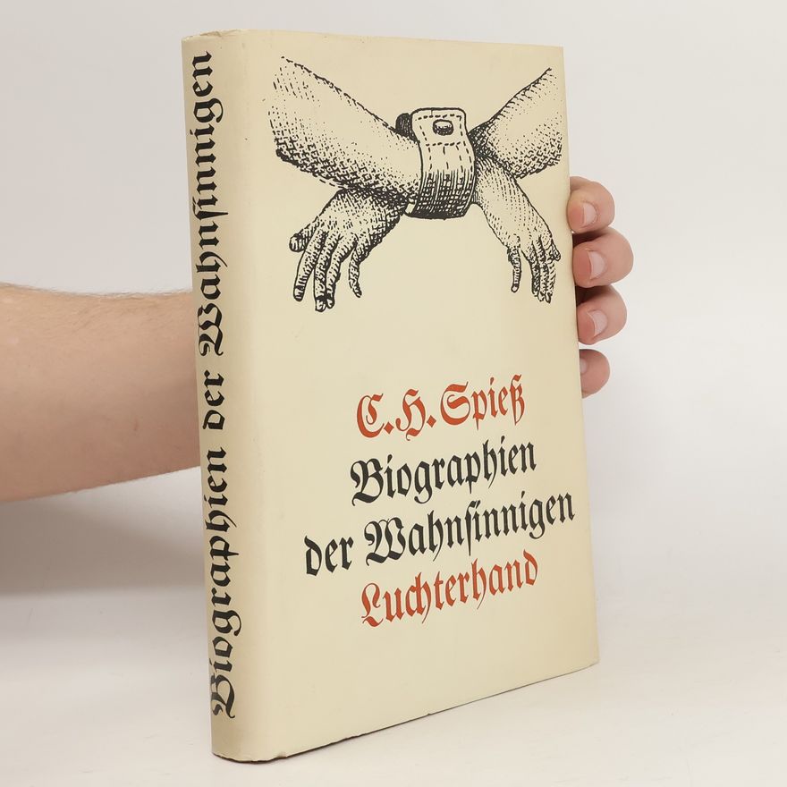 Christian Heinrich Spiess Biographien der Wahnsinnigen