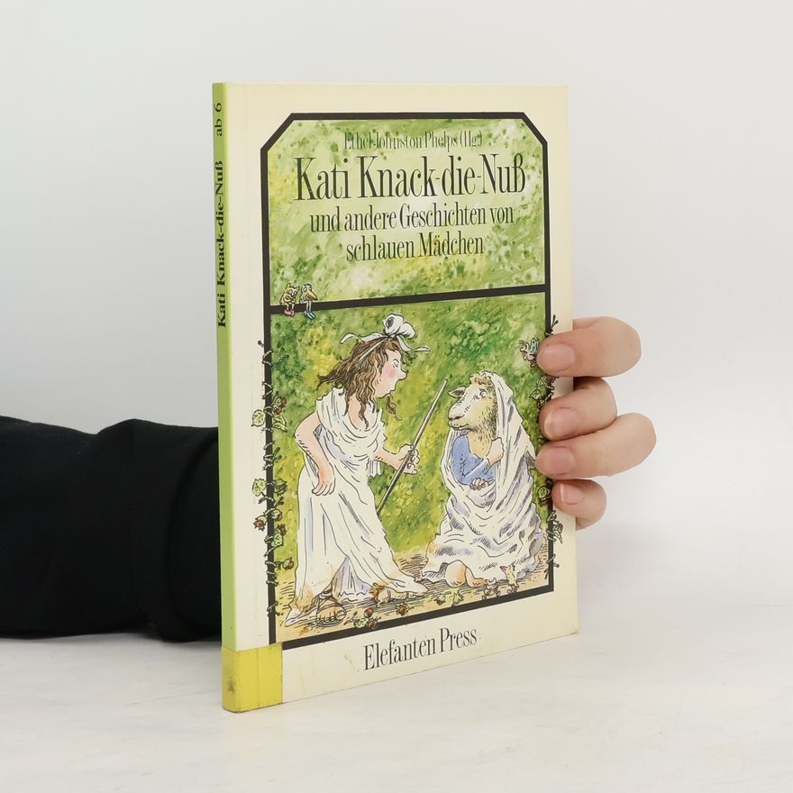 Ethel Johnston Phelps Kati Knack-die-Nuss und andere Geschichten von schlauen Mädchen