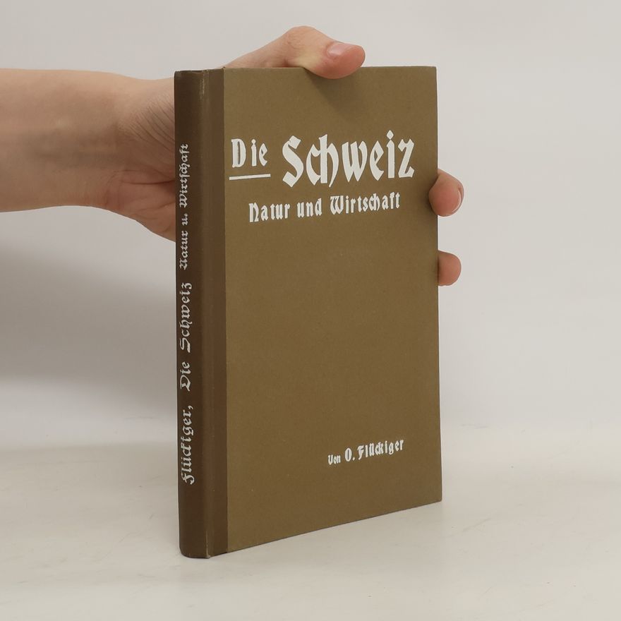 Otto Flückiger Die Schweiz. Natur und Wirtschaft