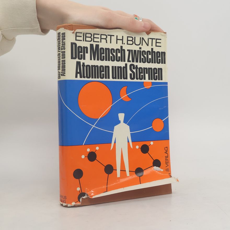 Eibert H. Bunte Der Mensch zwischen Atomen und Sternen