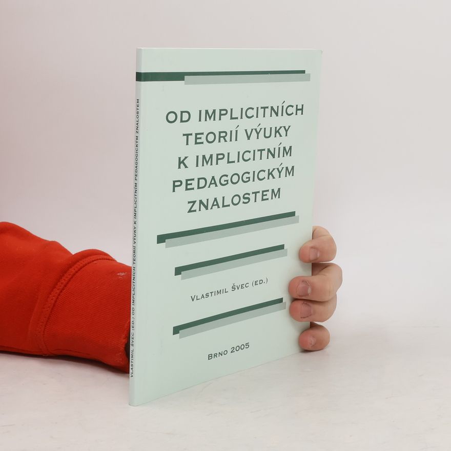 Vlastimil Švec Od implicitních teorií výuky k implicitním pedagogickým znalostem