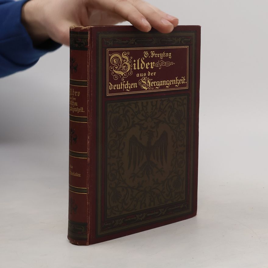 Gustav Freytag Bilder aus der deutschen Vergangenheit. Aus dem Mittelalter