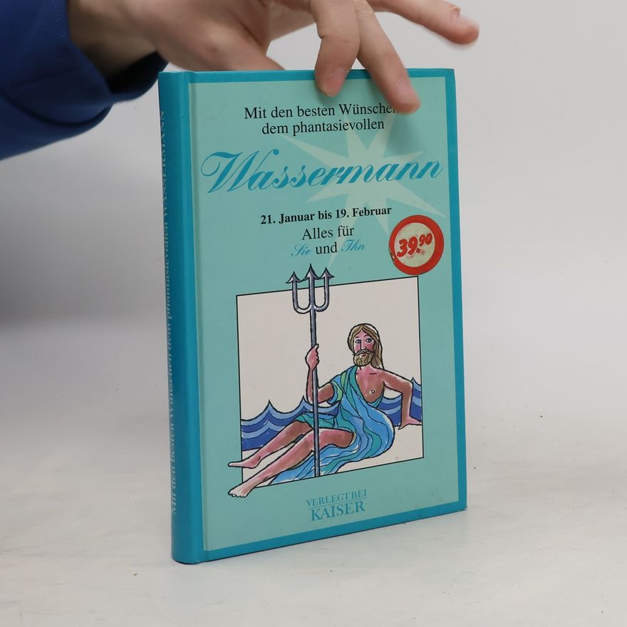 Anneliese Tesch Mit den besten Wünschen dem phantasievollen Wassermann. 21. Januar bis 19. Februar. Alles für Sie und Tha