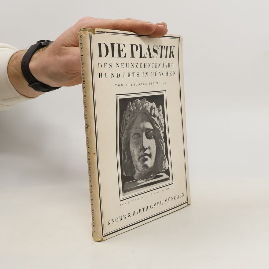 Alexander Heilmeyer Die Plastik des Neunzehnten Jahrhunderts in München