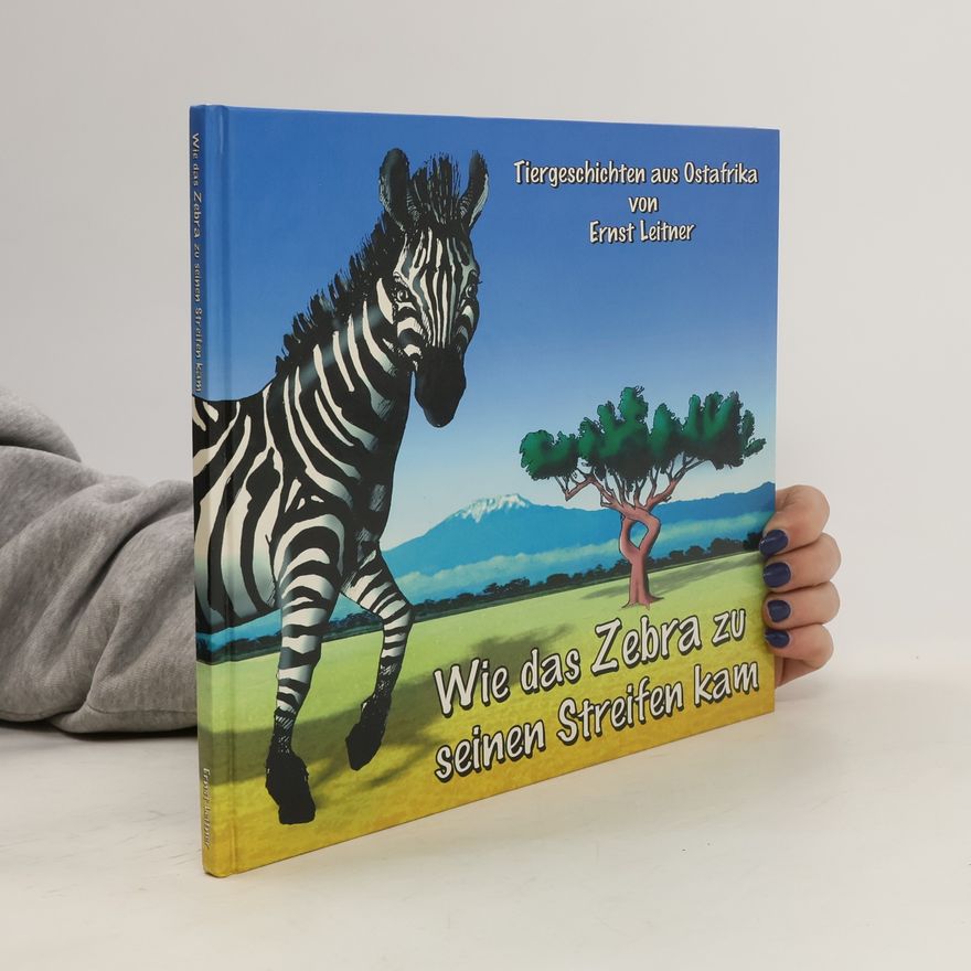 Ernst Leitner Wie das Zebra zu seinen Streifen kam