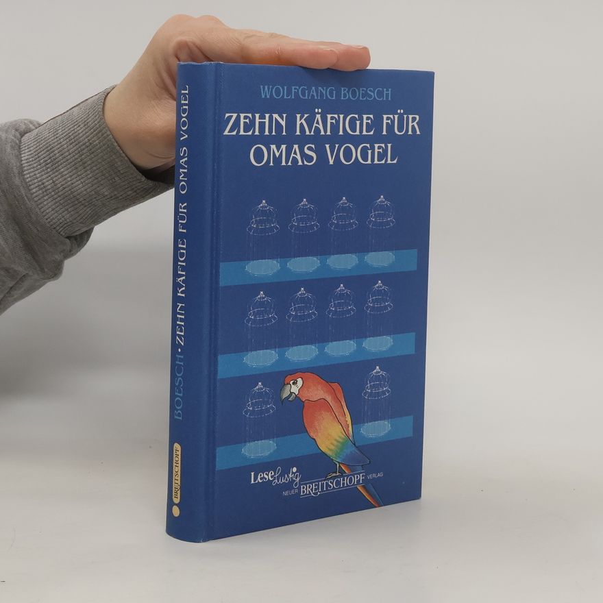 Wolfgang Boesch Zehn Käfige für Omas Vogel