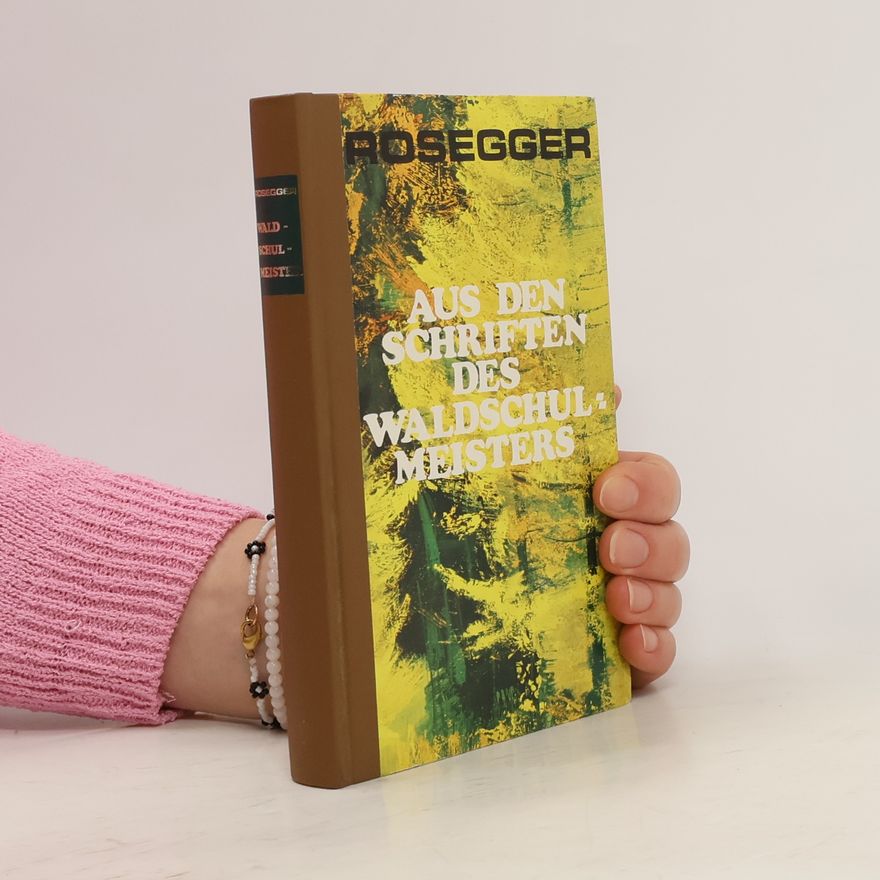 Peter Rosegger Aus den Schriften des Waldschul-Meisters