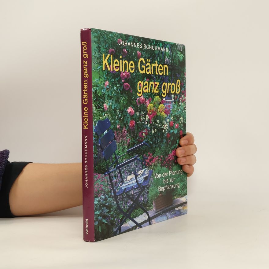 Johannes Schuhmann Kleine Gärten ganz groß