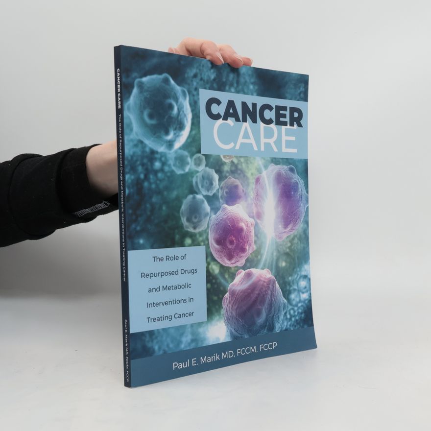 Paul E. Marik Cancer Care. The Role of Repurposed Drugs and Metabolic Interventions in Treating Cancer