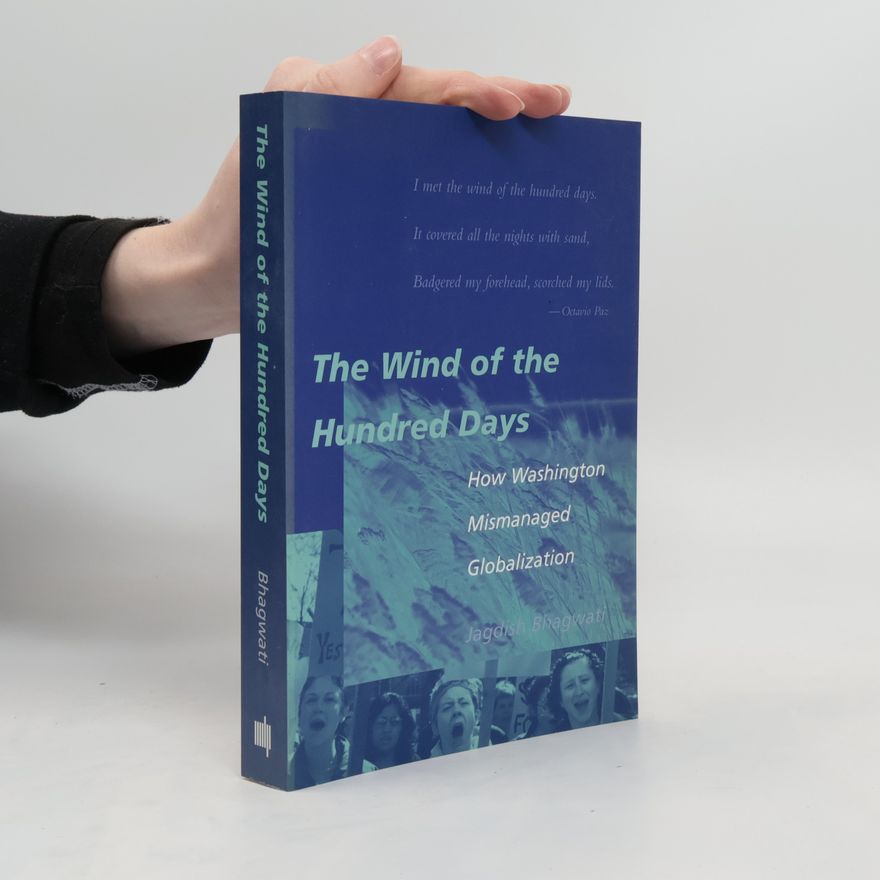 Jagdish Bhagwati The Wind of the Hundred Days: How Washington Mismanaged Globalization