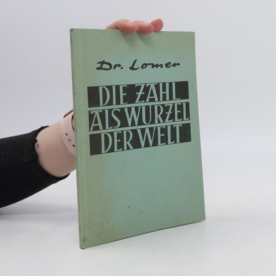 Georg Lomer Die Zahl als Wurzel der Welt