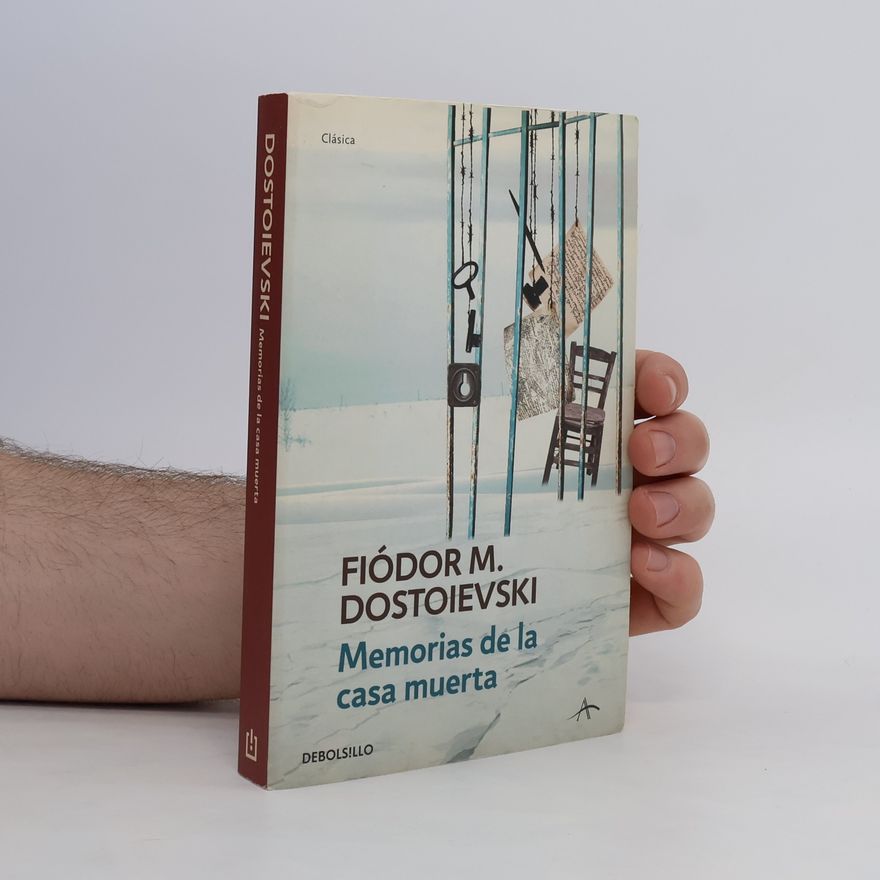 Fjodor Michajlovič Dostojevskij Memorias de la casa muerta