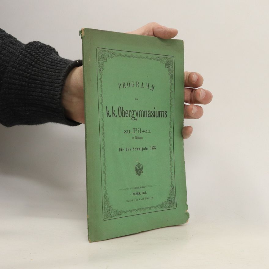 Collectif d'auteurs Programm des k. k. Obergymnasiums zu Pilsen in Böhmen für das Schuljahr 1875