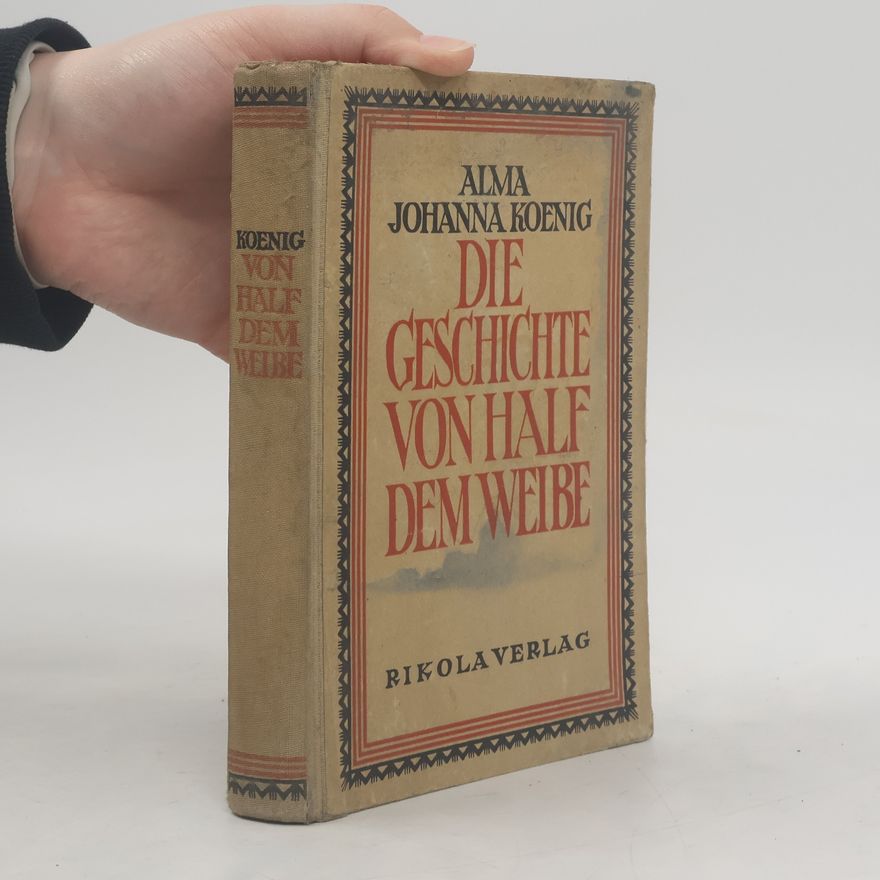 Alma Johanna Koenig Die Geschichte von Half dem Weibe
