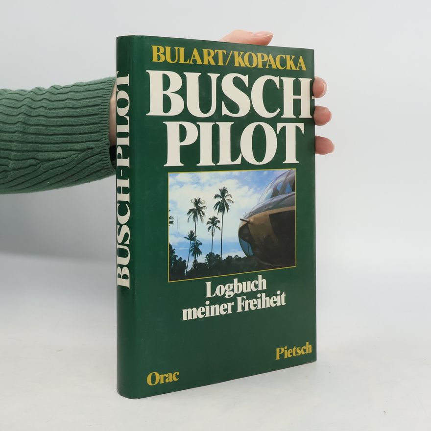 Hans T. Bulart Buschpilot. Logbuch meiner Freiheit