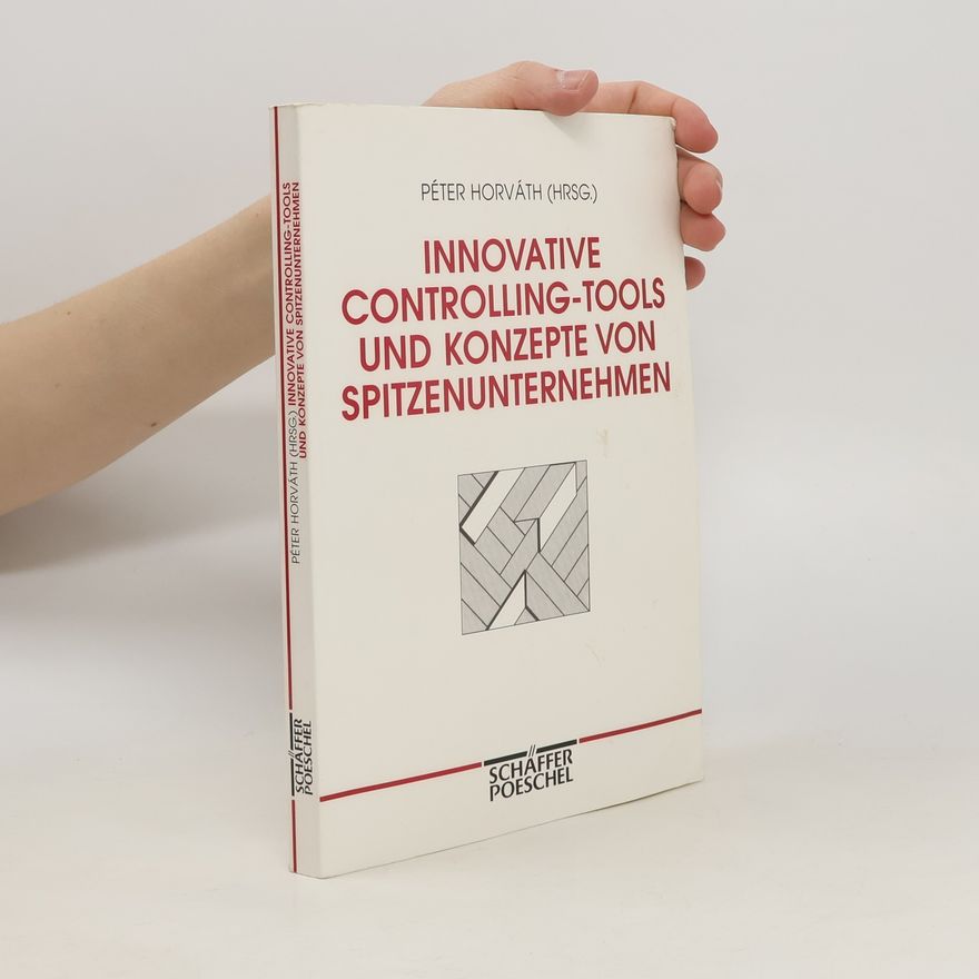 Péter Horváth Innovative Controlling tools und Konzepte von Spitzenunternehmen