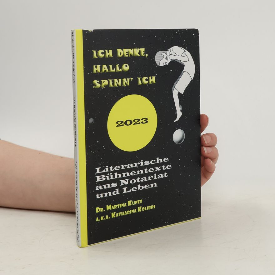 Martina Kunze Ich denke, Hallo spinn' ich. Literarische Bühnentexte aus Notariat und Leben